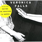 Veronica Falls - Waiting For Something To Happen