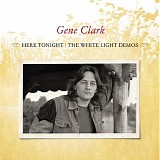 Gene Clark - Here Tonight | The White Light Demos