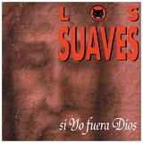 Los Suaves - Si yo fuera dios