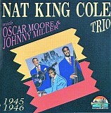 Nat King Cole Trio With Oscar Moore & Johnny Miller - With Oscar Moore & Johnny Miller 1945-1946