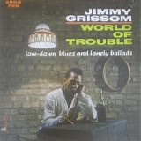 Jimmy Grissom - World Of Trouble (Low Down Blues & Lonely Ballads)