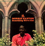 Morris Nanton - Something We've Got