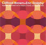 Clifford Brown + Eric Dolphy - Together Recorded Live At Dolphy's Home, Los Angeles 1954