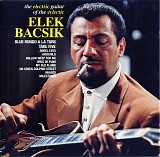 Elek Bacsik - The Electric Guitar Of The Eclectic Elek Bacsik