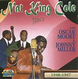 Nat King Cole Trio With Oscar Moore & Johnny Miller - With Oscar Moore & Johnny Miller 1946-1947