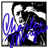 Charles Mingus - The Complete Debut Recordings
