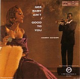 Harry Sweets Edison - Gee Baby, Ain't I Good To You?