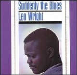 Leo Wright - Suddenly The Blues