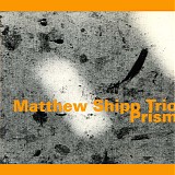 Matthew Shipp Trio - Prism