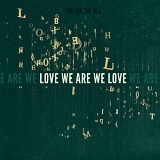 The Sea The Sea - Love We Are We Love