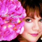 Linda Ronstadt - Hummin' To Myself