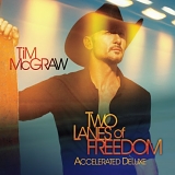 Tim McGraw - Two Lanes Of Freedom [Accelerated Deluxe Edition]