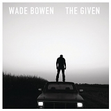 Wade Bowen - The Given