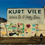 Kurt Vile - Wakin on a pretty daze