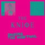 The Knife - Shaking the habitual