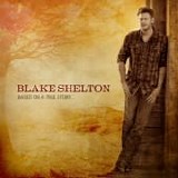 Blake Shelton - Based on a true story...