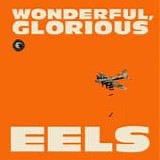 Eels - Wonderful, glorious