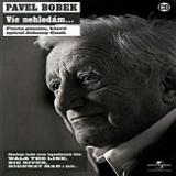 Pavel Bobek - Vic nehledam