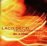 Laco Deczi - & Celula New York LIVE in Å elepka
