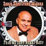 Banjo Band Ivana Mladka - Proc me zeny nemaj rady