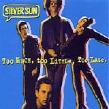 Silver Sun - Too Much, Too Little, Too Late