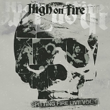 High On Fire - Spitting Fire Live Vol. 1