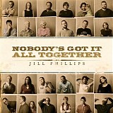 Jill Phillips - Nobody's Got It All Together
