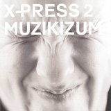 X-Press 2 - Muzikizum