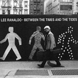 Lee Ranaldo - Between the Times and the Tides