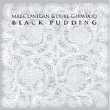 Mark Lanegan & Duke Garwood - Black pudding