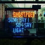 Ghostpoet - Some say I so I say light