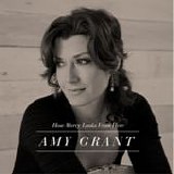 Amy Grant - How mercy looks from here