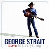 George Strait - Love is everything