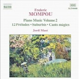 Federico Mompou - 12 Préludes - Suburbis - Dialogues - Cants Mà gics -Chanson de berceau - Fêtes lointaines