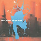 David Holmes - Lets Get Killed