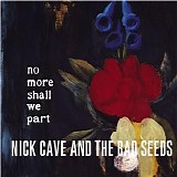 Nick Cave & The Bad Seeds - No More Shall We Part