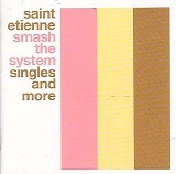 Saint Etienne - Smash The System : The Best of St. Etienne