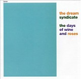 The Dream Syndicate - The Days of Wine and Roses