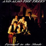 And Also The Trees - Farewell to the Shade