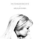 The Underground Youth - Low Slow Needle