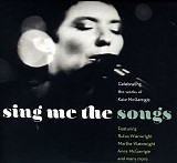{Various Artists}: Rufus Wainwright, Martha Wainwright, Anna McGarrigle, Norah J - Sing Me The Songs:  Celebrating The Works Of Kate McGarrigle