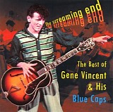 Gene Vincent - The Screaming End: The Best Of Gene Vincent & His Blue Caps