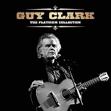 Guy Clark - The Platinum Collection