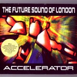 The Future Sound Of London - Accelerator