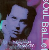 Soul Ballet - Trip The Night Fantastic