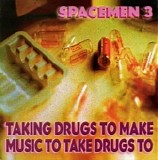 Spacemen 3 - Taking Drugs To Make Music To Take Drugs To
