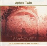 Aphex Twin - Selected Ambient Works Volume II