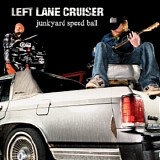 Left Lane Cruiser - Junkyard Speed Ball