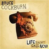 Bruce Cockburn - Life Short Call Now