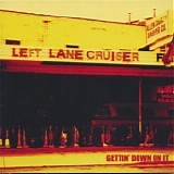Left Lane Cruiser - Gettin' Down On It